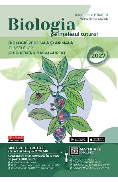 Biologia pe intelesul tuturor - Clasele 9-10 - Ghid pentru Bacalaureat 2027 - Ioana-Emilia Mihacea, Maria-Ioana Cazan