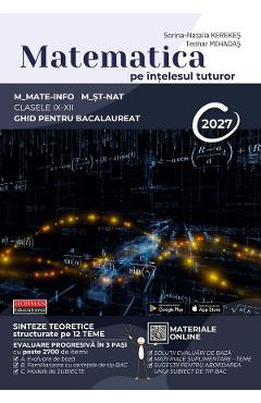Matematica pe intelesul tuturor - Clasele 9-12 - Ghid pentru Bacalaureat - Sorina-Natalia Kerekes, Teohar Mihadas