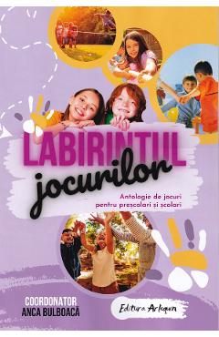 Poza produsului Labirintul jocurilor. Antologie de jocuri pentru prescolari si scolari - Anca Bulboaca, Gratiela Visan