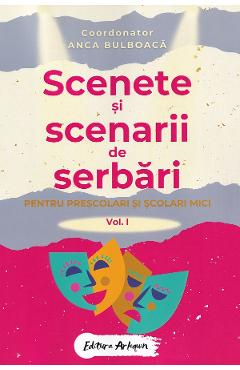 Poza produsului Scenete si scenarii de serbari. Vol.1 Pentru prescolari si scolari mici - Anca Bulboaca