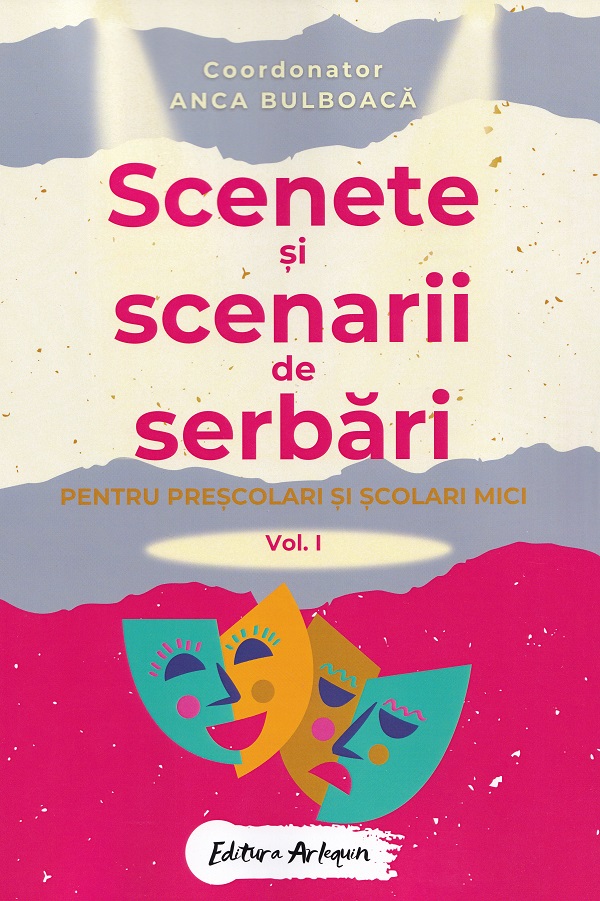 Scenete si scenarii de serbari. Vol.1 Pentru prescolari si scolari mici - Anca Bulboaca
