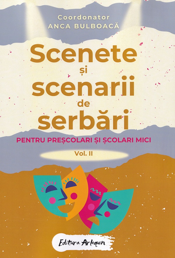 Scenete si scenarii de serbari. Vol.2 Pentru prescolari si scolari mici - Anca Bulboaca