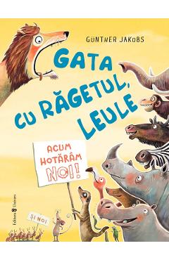 Coperta cărții 'Gata cu răgetul, leule! Acum hotărâm noi - Gunther Jakobs'