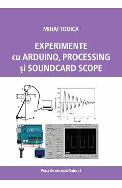 Poza produsului Experimente cu Arduino, Processing si Soundcard Scope - Mihai Todica