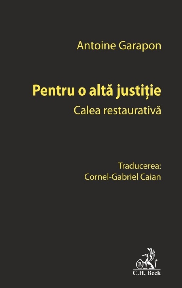 Pentru o alta justitie. Calea restaurativa - Antoine Garapon