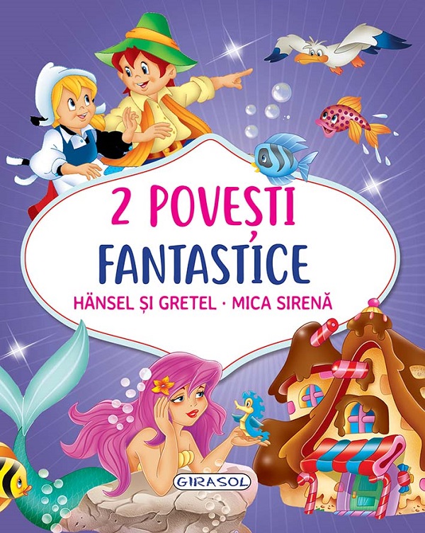 2 Povesti fantastice: Hansel si Gretel. Mica Sirena