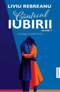 Coperta cărții 'Cântecul iubirii. Nuvele I - Liviu Rebreanu'