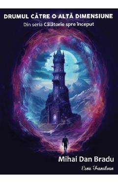 Poza produsului Drumul catre o alta dimensiune - Mihai Dan Bradu