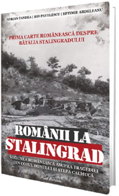 Romanii la Stalingrad - Adrian Pandea, Ion Pavelescu, Eftimie Ardeleanu