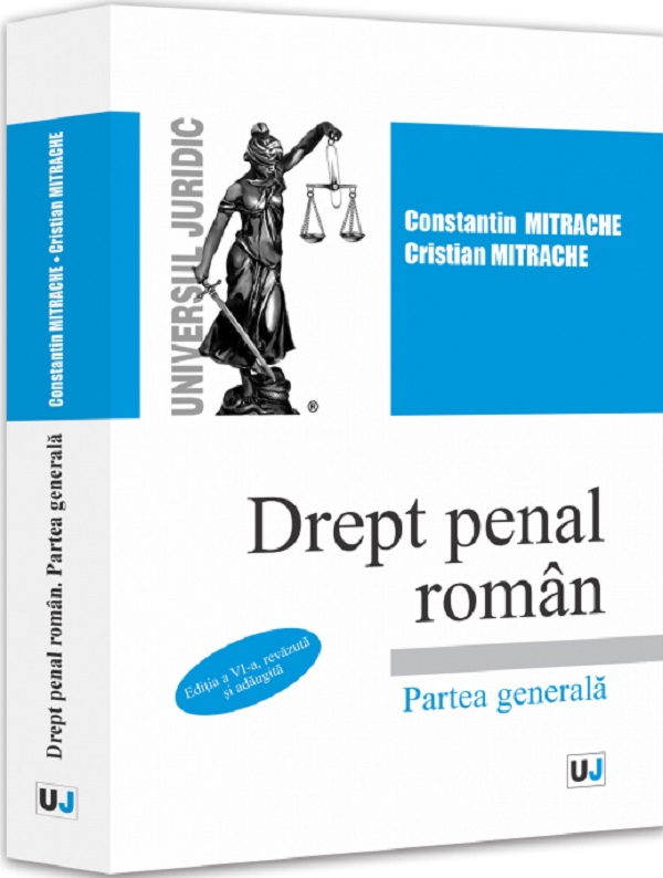 Drept penal roman. Partea generala Ed.6 - Constantin Mitrache, Cristian Mitrache