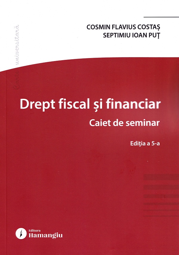 Drept fiscal si financiar. Caiet de seminar Ed.5 - Cosmin Flavius Costas, Septimiu Ioan Put