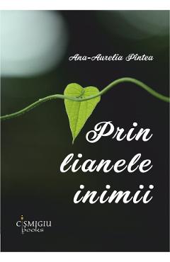 Poza produsului Prin lianele inimii - Ana-Aurelia Pintea