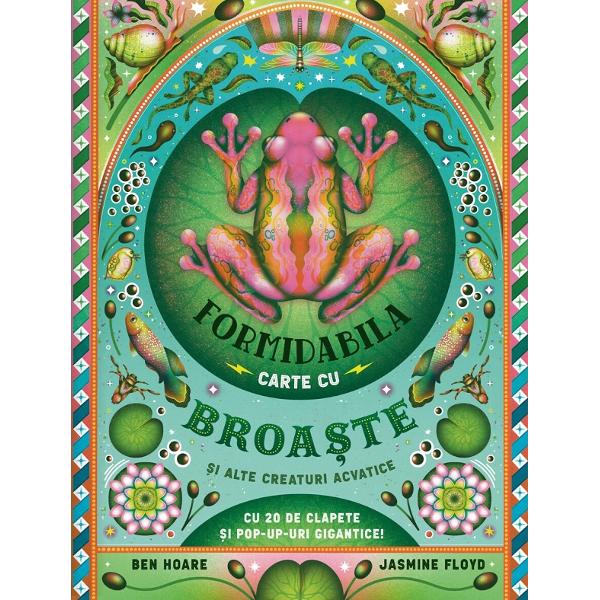 Formidabila carte cu broaste si alte creaturi acvatice - Ben Hoare
