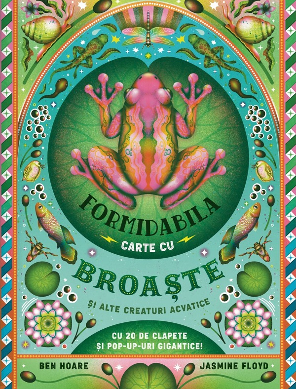 Formidabila carte cu broaste si alte creaturi acvatice - Ben Hoare