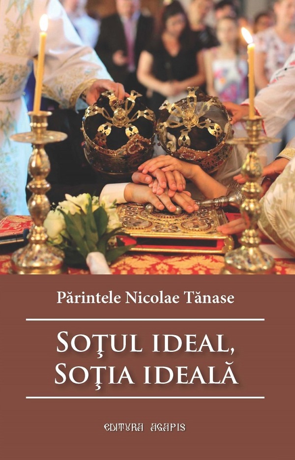 Sotul ideal, sotia ideala Ed.3 - Parintele Nicolae Tanase