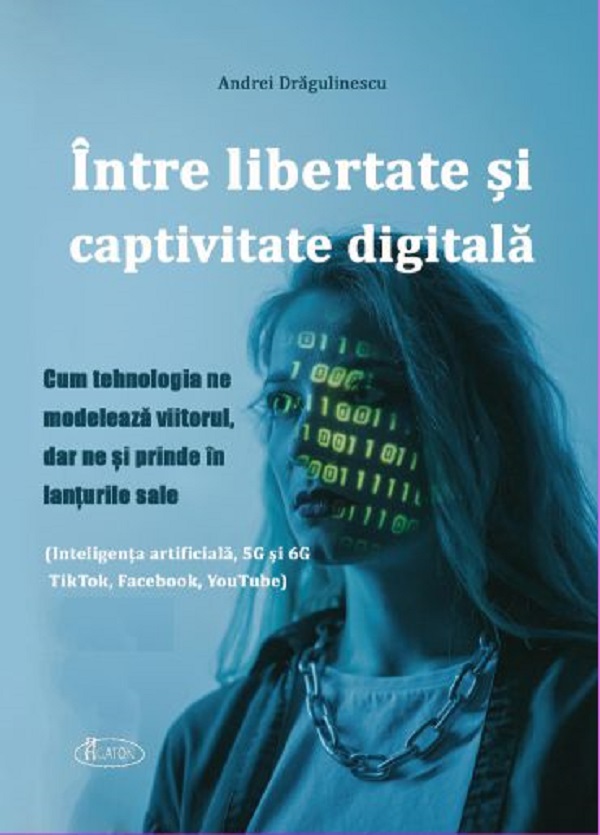 Intre libertate si captivitate digitala - Andrei Dragulinescu