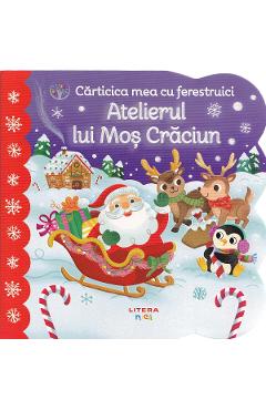 Coperta cărții 'Cărticica mea cu ferestruici. Atelierul lui Moș Crăciun - Holly Berry-Byrd'