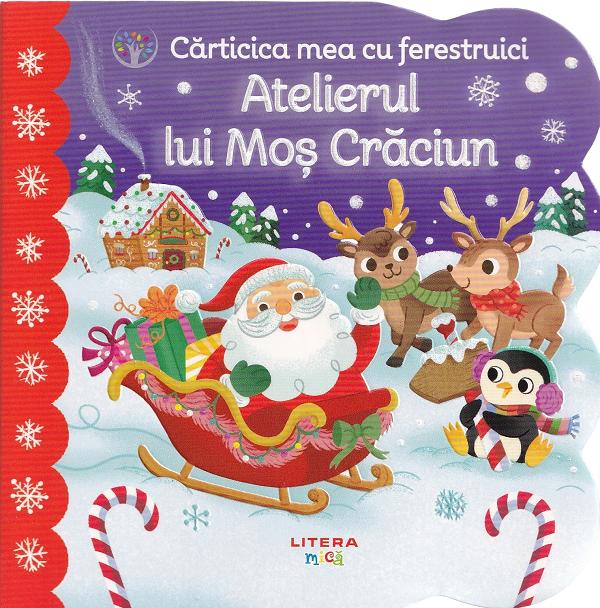Carticica mea cu ferestruici. Atelierul lui Mos Craciun - Holly Berry-Byrd