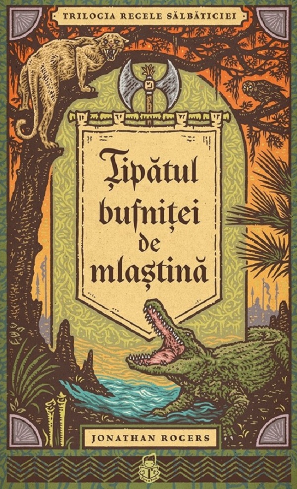 Tipatul bufnitei de mlastina. Seria Trilogia Regele salbaticiei Vol.1 - Jonathan Rogers