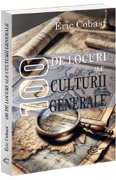 Poza produsului 100 de locuri ale culturii generale - Eric Cobast