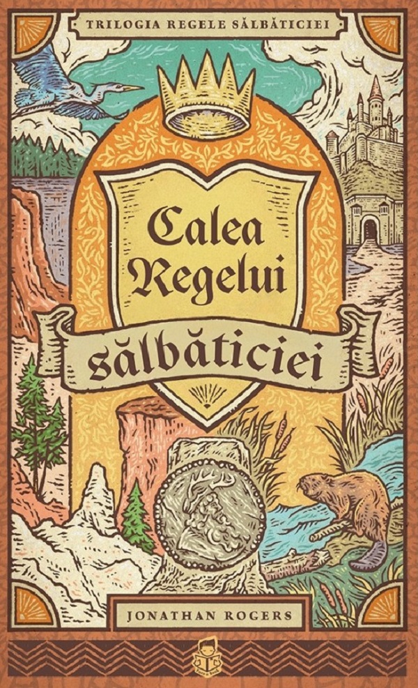 Calea regelui salbaticiei. Seria Trilogia Regele salbaticiei Vol.3 - Jonathan Rogers
