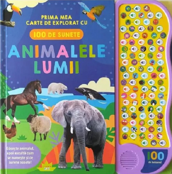 Animalele lumii. Prima mea carte de explorat cu 100 de sunete