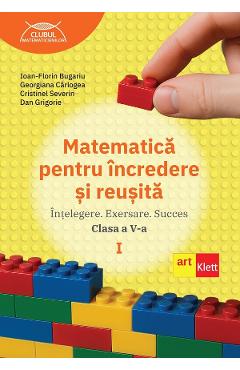 Poza produsului Matematica pentru incredere si reusita - Clasa 5 Partea 1 - Ioan-Florin Bugariu, Georgiana Carlogea, Cristinel Severin, Dan Grigorie