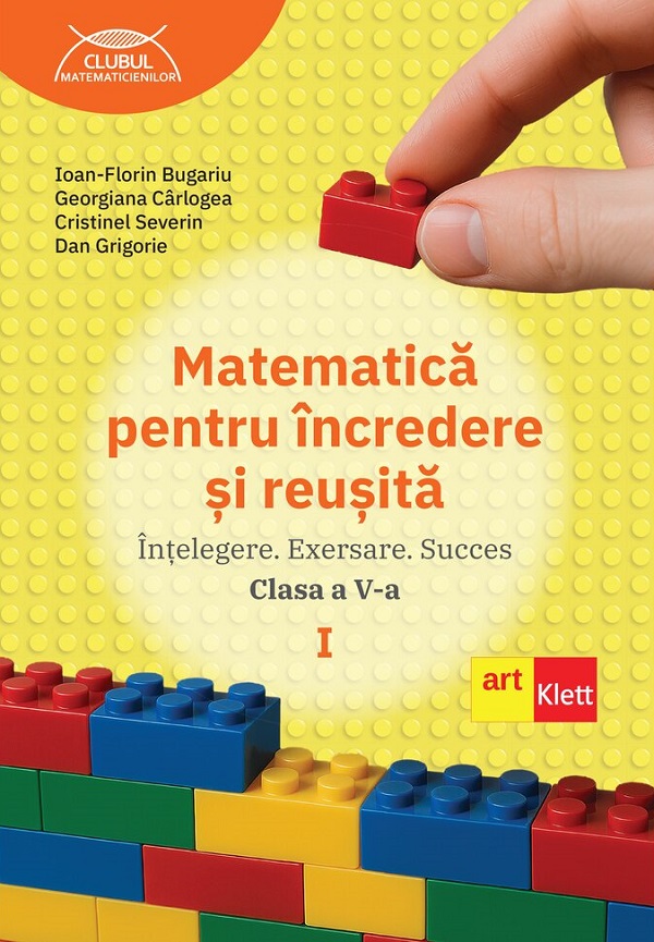 Matematica pentru incredere si reusita - Clasa 5 Partea 1 - Ioan-Florin Bugariu, Georgiana Carlogea, Cristinel Severin, Dan Grigorie