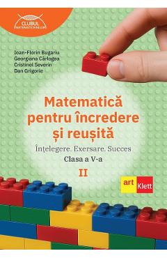 Poza produsului Matematica pentru incredere si reusita - Clasa 5 Partea 2 - Ioan-Florin Bugariu, Georgiana Carlogea, Cristinel Severin, Dan Grigorie