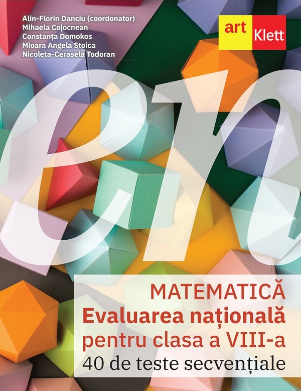 Evaluarea Nationala 2026. Matematica - Clasa 8 - 40 de teste secventiale - Alin-Florin Danciu, Mihaela Cojocnean, Constanta Domokos, Mioara Angela Stoica, Nicoleta-Cerasela Todoran