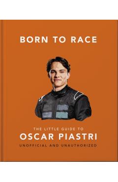 Coperta cărții 'Born to Race: The Little Guide to Oscar Piastri -'