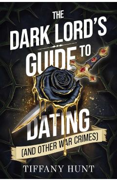 Dark Lord's Guide to Dating (and Other War Crimes) - Tiffany Hunt