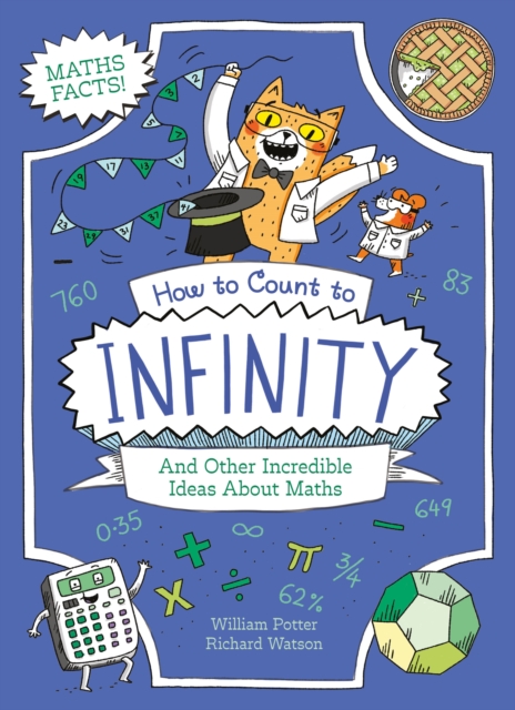 How to Count to Infinity and Other Incredible Ideas About Maths - William (author) Potter