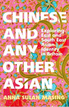 Coperta cărții 'Chinese and Any Other Asian - Anna Sulan Masing'
