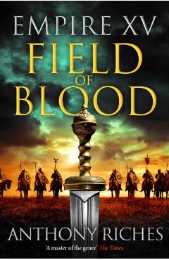 Coperta cărții 'Empire XV: Field of Blood - Anthony Riches'