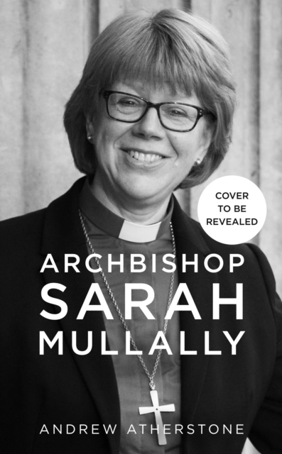 Coperta cărții 'Archbishop Sarah Mullally - Andrew Atherstone'