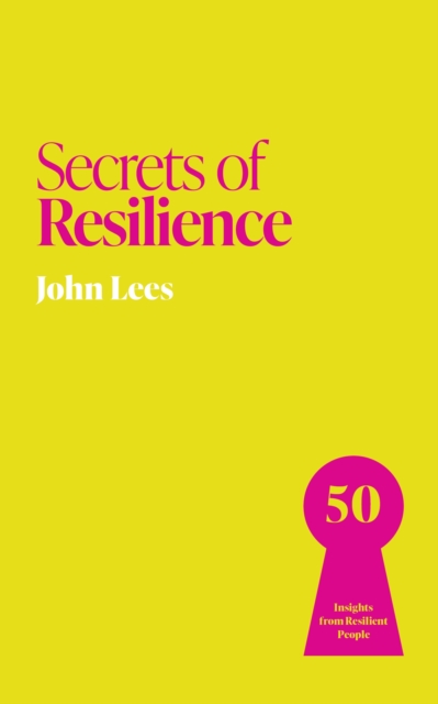 Coperta cărții 'Secrets of Resilience - John Lees'