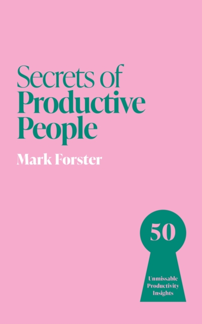 Coperta cărții 'Secrets of Productive People - Mark Forster'