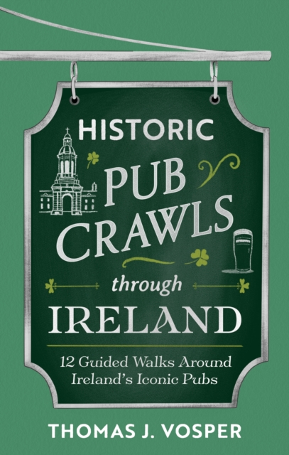 Coperta cărții 'Historic Pub Crawls Through Ireland - Thomas J. Vosper'