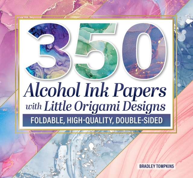 Coperta cărții '350 Alcohol Ink Papers with Little Origami Designs - Bradley S Tompkins'