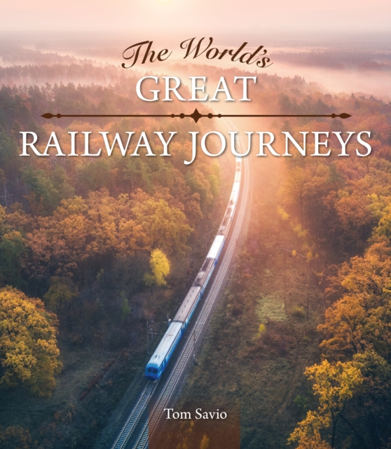 World's Great Railway Journeys - Tom Savio