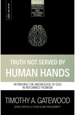 Truth Not Served by Human Hands - Timothy A. Gatewood
