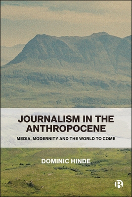 Coperta cărții 'Journalism in the Anthropocene - Dominic (the University Of Glasgow) Hinde'