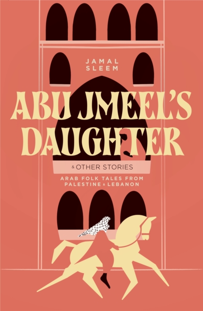 Coperta cărții 'Abu Jmeel's Daughter & Other Stories - Jamal Sleem|jayyusi Nuweihed'