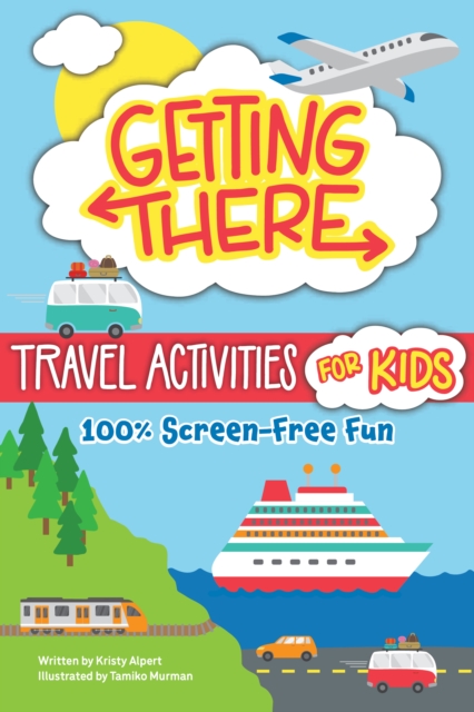 Coperta cărții 'Getting There Travel Activities for Kids - Kristy Alpert'