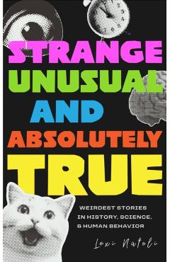 Coperta cărții 'Strange, Unusual, and Absolutely True - Lexi Natoli'