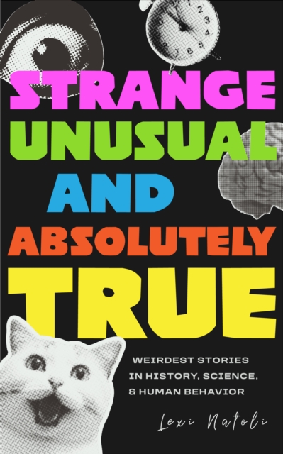 Strange, Unusual, and Absolutely True - Lexi Natoli