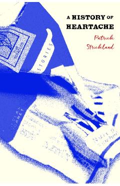 Coperta cărții 'History of Heartache - Patrick Strickland'