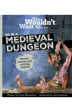 Coperta cărții 'You Wouldn't Want to Be in a Medieval Dungeon - Fiona|macdonald Macdonald'