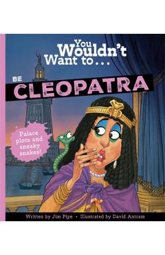 Coperta cărții 'You Wouldn't Want To Be Cleopatra - Jim|pipe Pipe'